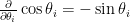 \frac{\partial }{\partial \theta_i} \cos\theta_i = -\sin\theta_i
