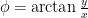 \phi = \arctan\frac{y}{x}